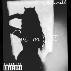 Oshaaworldd- Love or Lust