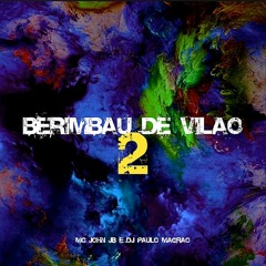 Berimbau De Vilão 2 - MC John JB (DJ Paulo Magrão)