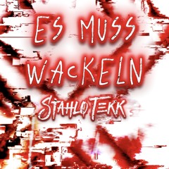 StahloTekk- ES MUSS WACKELN!