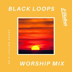 Black Loops Worship Mix - Italian 90's House