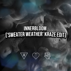Innerbloom ('Sweater Weather' KRAZE Edit) [FREE DL]