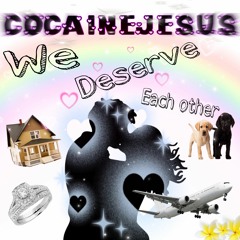 We deserve each other