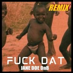 Jane Doe Dnb - Fuck Dat Remix