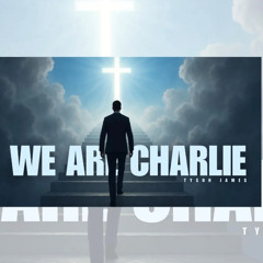 We Are Charlie (In Memory Of Charlie Kirk) - Tyson James