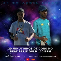 20 MINUTINHOS DE CORO NO BEAT SÉRIE GOLD 130 BPM  ((NC SHEIK  -  AL SUCESSSADA))