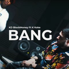 KD BlockMoney Ft K Koke - BANG [Music Video]
