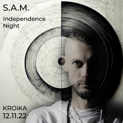 S.A.M. - Independence Night (warm up set) @ KROiKA 12.11.22