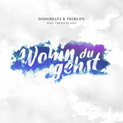 Dodobeatz & Thimlife feat. Cheyenne Janz - Wohin Du Gehst (Original Mix)