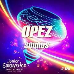 Opez Presents Opez Sounds #126 (Junior Eurovision Song Contest 2022)