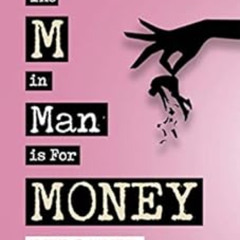 Read KINDLE ✓ The M in Man Is For Money: Reloaded: A Woman's Guide on How to Handle M