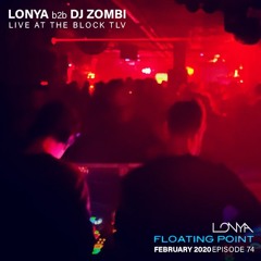 Lonya B2b DJ Zombi - Live At The Block - Floating Point February 2020 Episode 74