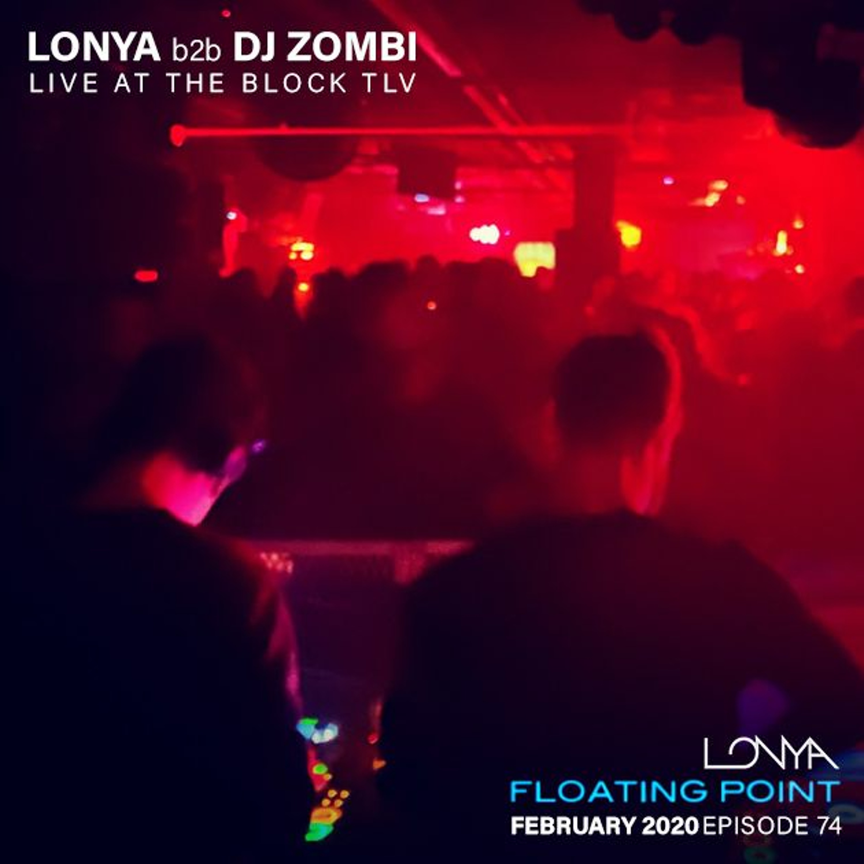 Lonya B2b DJ Zombi - Live At The Block - Floating Point February 2020 Episode 74 episode artwork