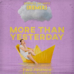 Two Friends ft. Russell Dickerson - More Than Yesterday (Jay Hertz & Stripes Remix)