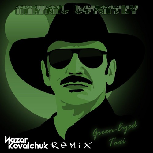 Stream Михаил Боярский - Зеленоглазое Такси (NazarKovalchuk REMIX.