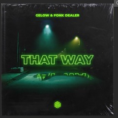 Gelow & Fonk Dealer - That Way [Extended Mix]