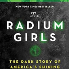 [FREE] EPUB 💌 The Radium Girls: The Dark Story of America's Shining Women by Kate Mo