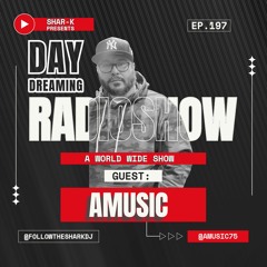 Amusic, Shar-K - Day Dreaming Radioshow Ep.197 | Afro House #afrohouse