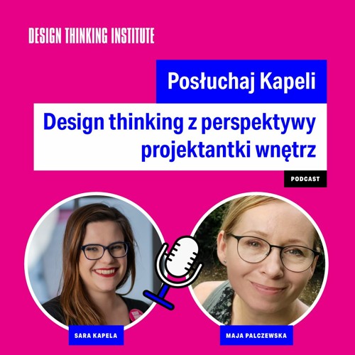 Posłuchaj Kapeli - odcinek 5 „Design thinking z perspektywy projektantki wnętrz” S01E05