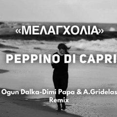 Peppino Di Capri - Melancolia (Μελαγχολία) (Ogun Dalka & Dimi Papa & A.Gridelas Remix)