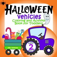 Read PdF Halloween Vehicles Coloring And Activity Book For Toddlers: Spooky Cars Tractors