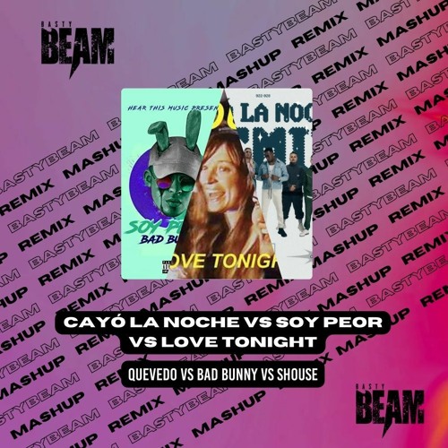 Stream Cayó la noche X Soy Peor X Love Tonight - Quevedo, Bad Bunny, Shouse  (BASTYBEAM HYPE MASHUP) by BastyBeam | Listen online for free on SoundCloud