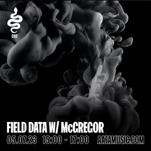 Field Data w/ McGregor - Aaja Channel 2 - 05 07 23