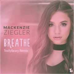 Mackenzie Ziegler - Breathe (TeallyBeary Remix)