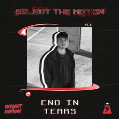 Select The Motion 018: End In Tears