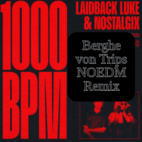 Laidback Luke & Nostalgix - 1000 BPM (Berghe von Trips NOEDM Remix)