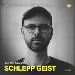 Just The Artist #19 - Schlepp Geist