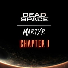 Dead Space: Martyr (Chapter 1)