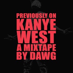 Previously on Kanye West (Dawg Mixtape)