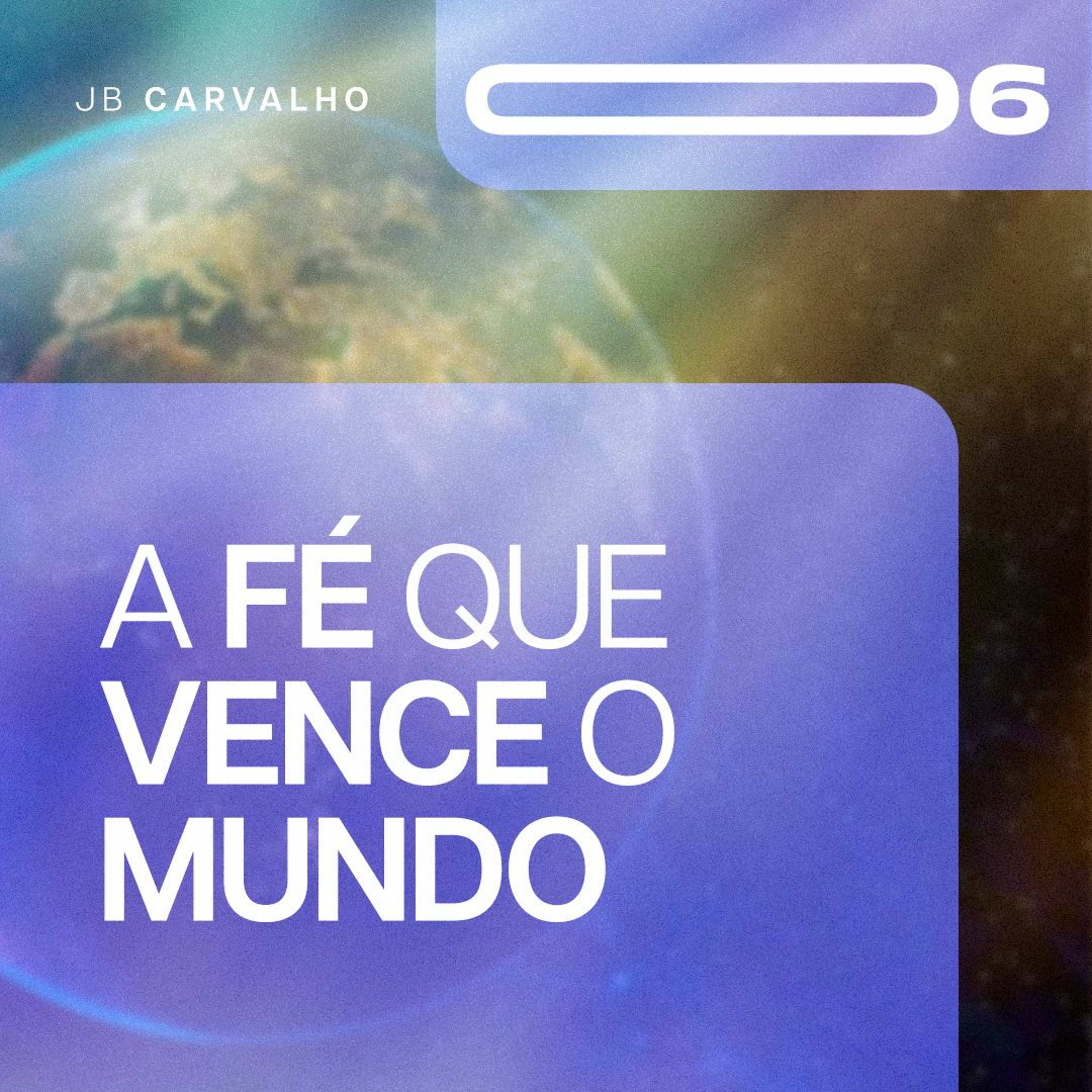 #006 - A Fé Que Vence O Mundo - Promessas Nossas de cada dia - JB Carvalho episode artwork