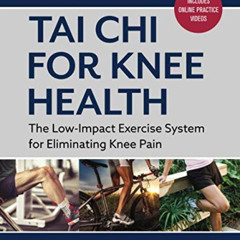 [Access] EBOOK 💕 Tai Chi for Knee Health: The Low Impact Exercise System for Elimina