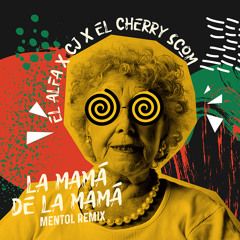 El Alfa x CJ x El Cherry Scom - La Mama de la Mamá (Mentol Remix)