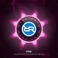P!NK - TrustFall (Infinite & B.O.D. Remix) ***FREE DL***