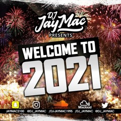 WELCOME TO 2021 - MIXED BY DJ JAY MAC