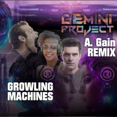 Growling Machines - A.Gain ( Remix Gemini Project )