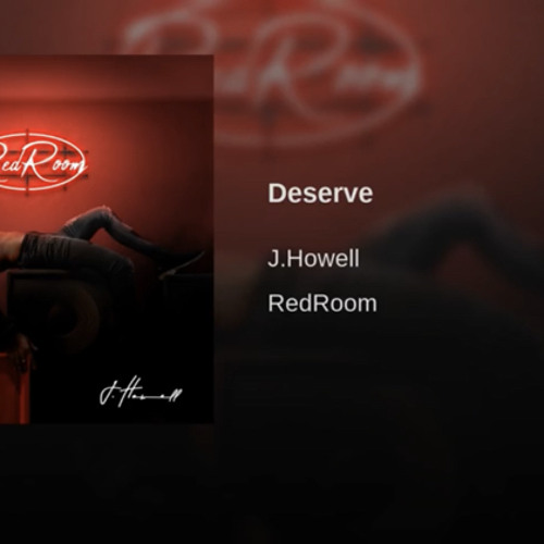 Deserve x J.Howell