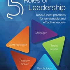 Access PDF 💞 The 5 Roles of Leadership: Tools & best practices for personable and ef