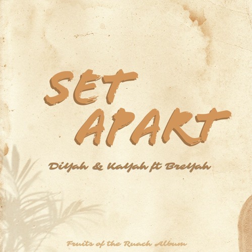 Draft 1 Set Apart DiYah & KaYah Ft BreYah