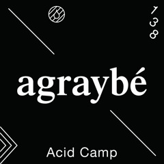 Acid Camp Vol. 138 — agraybé