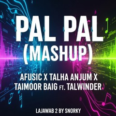 Pal Pal (Mashup) - Afusic x Talha Anjum x Taimoor Baig ft. Talwiinder  Lajawab 2