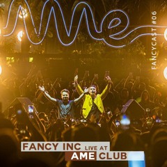 Fancy Inc - FANCYCAST #06 [live At Ame Club]