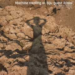 Machine Healing w. biju guest Atoloi  [18.03.2024]