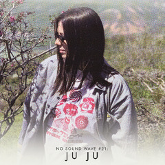 No Sound Wave #21: Ju Ju