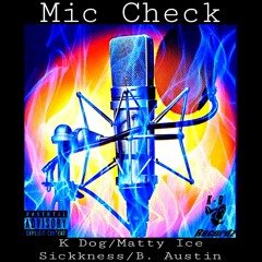 Mic Check (Feat. Matty Ice, Sickkness & B. Austin)
