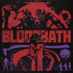BLOODBATH-w/ 44!