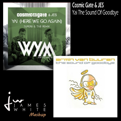 Cosmic Gate x JES - Yai The Sound Of Goodbye (James White Mashup) download link in comments