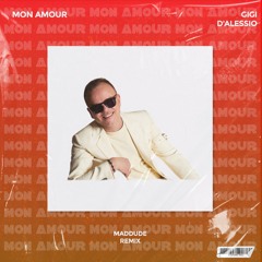 Gigi D'Alessio - Mon Amour (MADDUDE Remix)